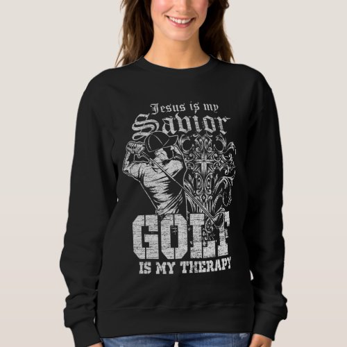 Jesus Is My Savior Golf Is My Therapy Jesus Sweatshirt