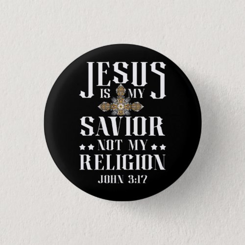 Jesus Is My Savior Not My Religion Christian Relig Button