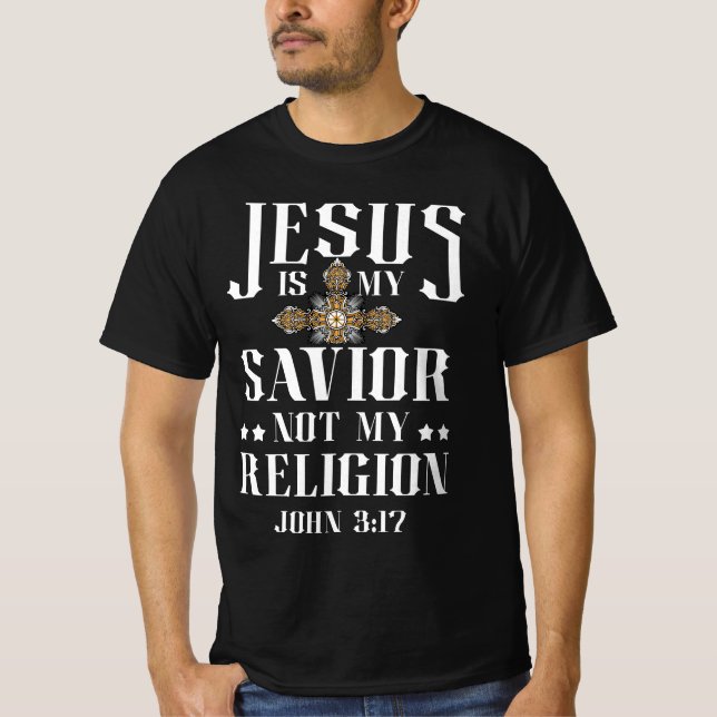 Jesus Is My Savior Not My Religion Christian Relig T-Shirt (Front)