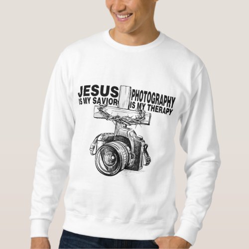 Jesus Is My Savior Photography Is My Therapy Sweatshirt