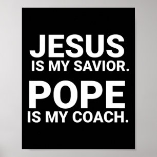 Jesus Is My Savior Pope Is My Coach  Poster