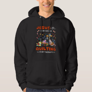 Jesus Is My Savior Quilting Is My Therapy Hoodie