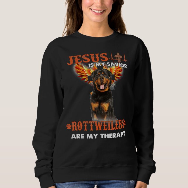 Jesus Is My Savior Rottweilers Are My Therapy Sweatshirt (Front)