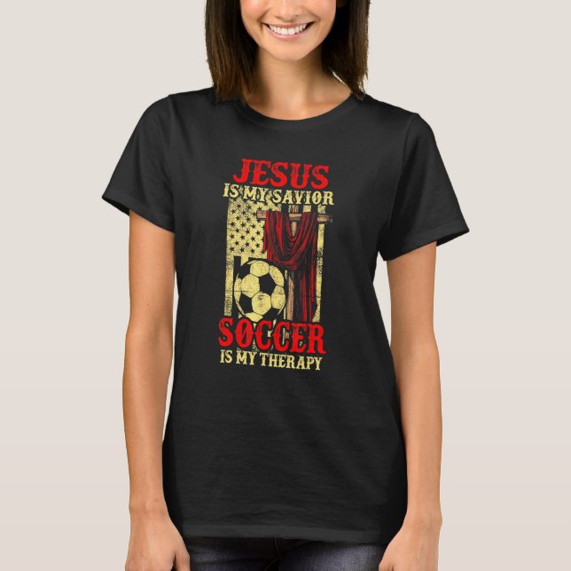 Jesus Is My Savior Soccer Is My Therapy T-Shirt (Front)