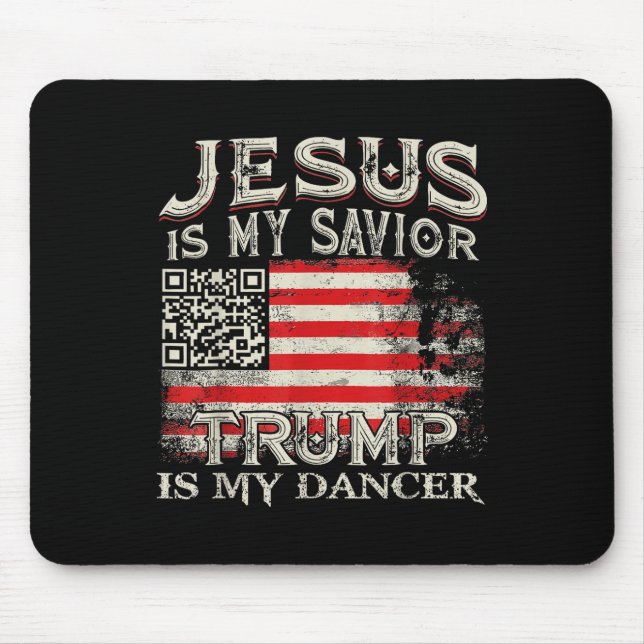 Jesus Is My Savior Trump Is My Dancer Qr Trump Dan Mouse Pad (Front)