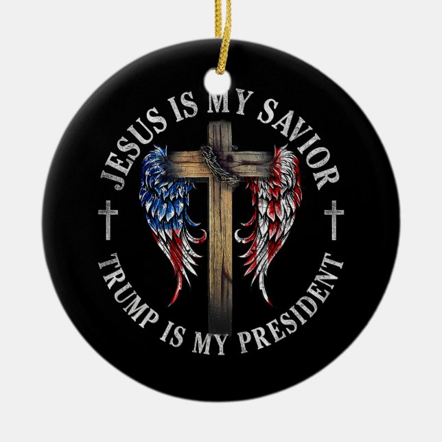 Jesus Is My Savior Trump Is My President 2024 USA  Ceramic Ornament (Front)