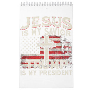 Jesus Is My Savior Trump Is My President American  Calendar