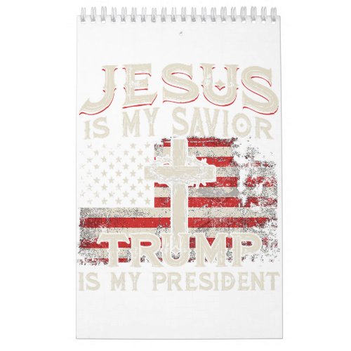 Jesus Is My Savior Trump Is My President American  Calendar