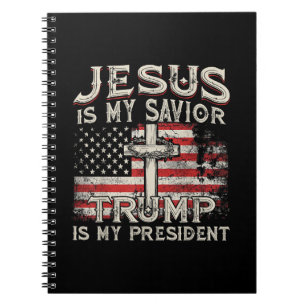 Jesus Is My Savior Trump Is My President American Notebook