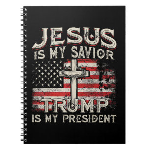 Jesus Is My Savior Trump Is My President American Notebook