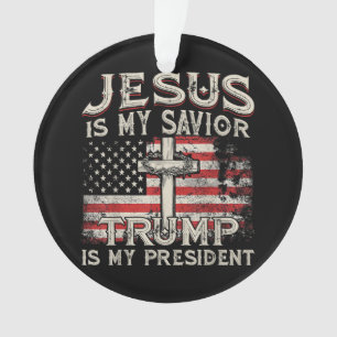 Jesus Is My Savior Trump Is My President American Ornament