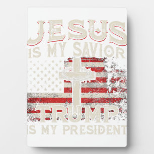 Jesus Is My Savior Trump Is My President American Plaque