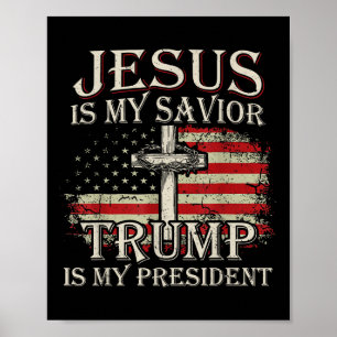 Jesus Is My Savior Trump Is My President American Poster