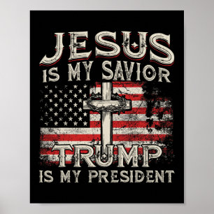 Jesus Is My Savior Trump Is My President American Poster