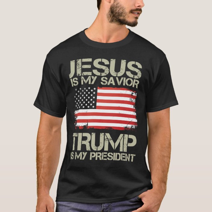 Jesus Is My Savior Trump Is My President American T-Shirt | Zazzle.com