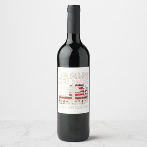 Jesus Is My Savior Trump Is My President American  Wine Label