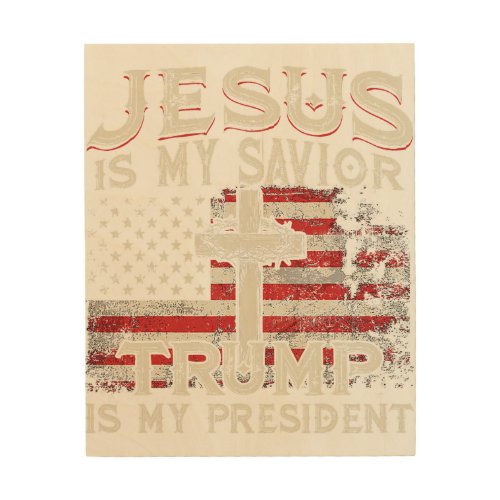 Jesus Is My Savior Trump Is My President American  Wood Wall Art