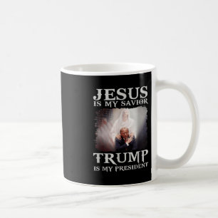 Jesus Is My Savior Trump Is My President Coffee Mug