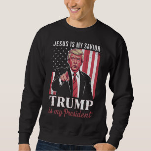 Jesus Is My Savior Trump Is My President Election Sweatshirt