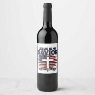 Jesus is My Savior Trump is My President Funny Wine Label