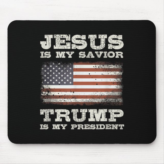 Jesus Is My Savior, Trump Is My President  Mouse Pad (Front)
