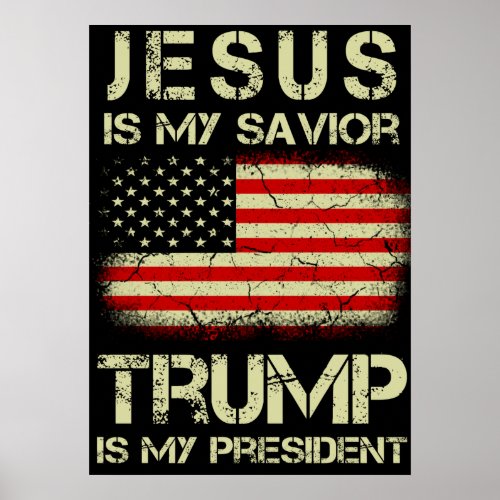 Jesus Is My Savior Trump Is My President Poster
