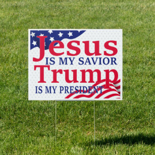 Jesus Is My Savior Trump Is My President Sign