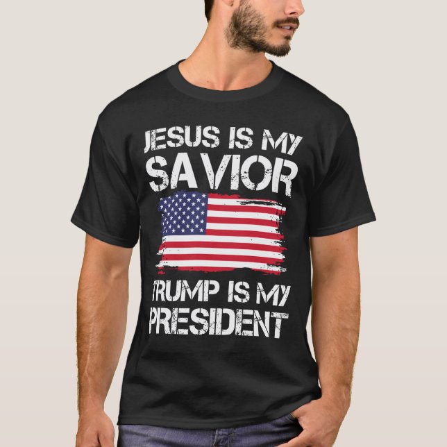 Jesus is My Savior Trump is My President T-Shirt (Front)