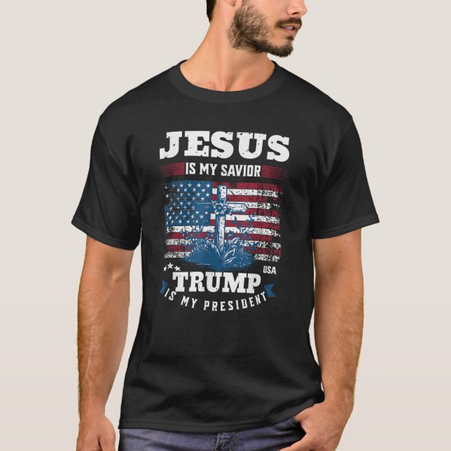 Jesus Is My Savior Trump Is My President T-Shirt (Front)