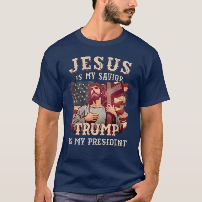 Jesus Is My Savior Trump Is My President  T-Shirt (Front)