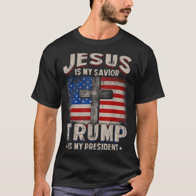 Jesus Is My Savior Trump Is My President T-Shirt (Front)