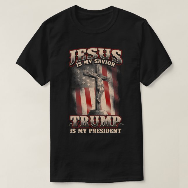 Jesus Is My Savior Trump Is My President  T-Shirt (Design Front)