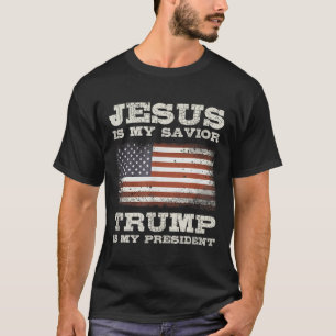 Jesus Is My Savior, Trump Is My President  T-Shirt