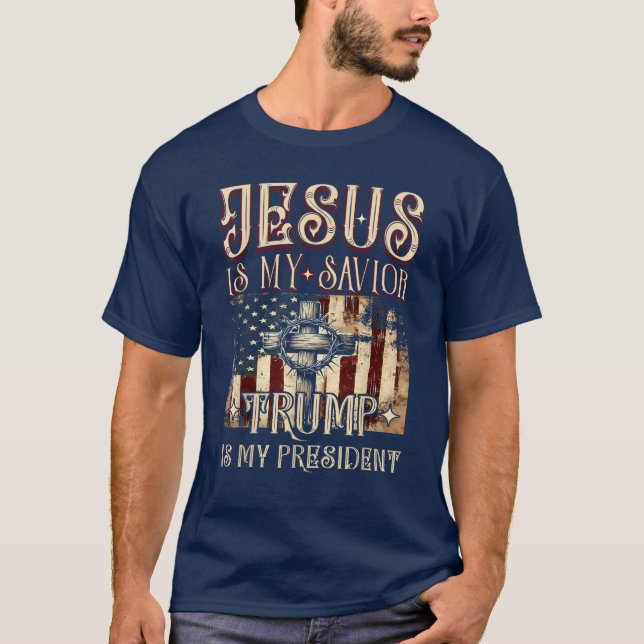 Jesus Is My Savior Trump Is My President T-Shirt (Front)
