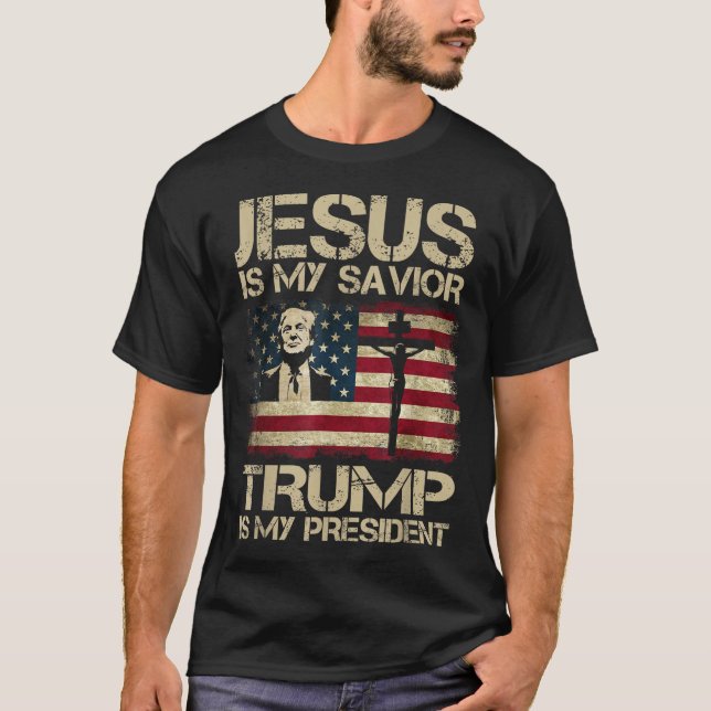 Jesus Is My Savior Trump Is My President Trump T-Shirt (Front)