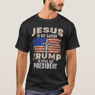 Jesus is My Savior Trump is Still My President Tru T-Shirt