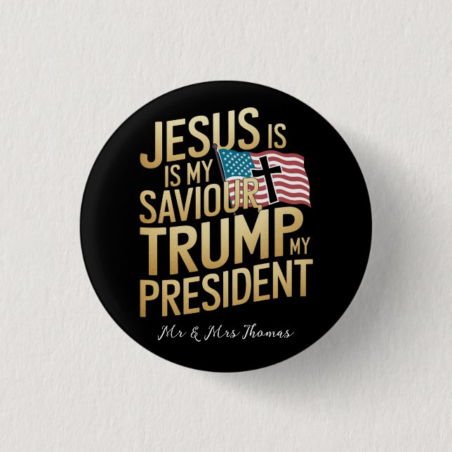 Jesus Is My Saviour, Trump Is My President Button (Front)