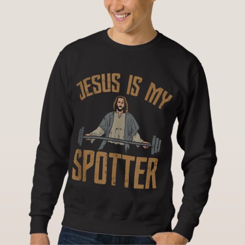 Jesus Is My Spotter I Jesus Sweatshirt