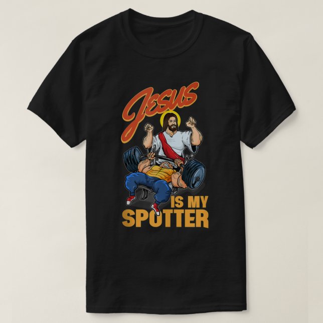Jesus is my spotter Jesus bodybuilding and lifting T-Shirt (Design Front)
