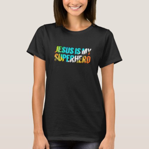 Jesus Is My Superhero Christian Colorful Fun Hero T_Shirt