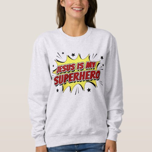 Jesus is My Superhero Kids  Adult Christian Faith Sweatshirt