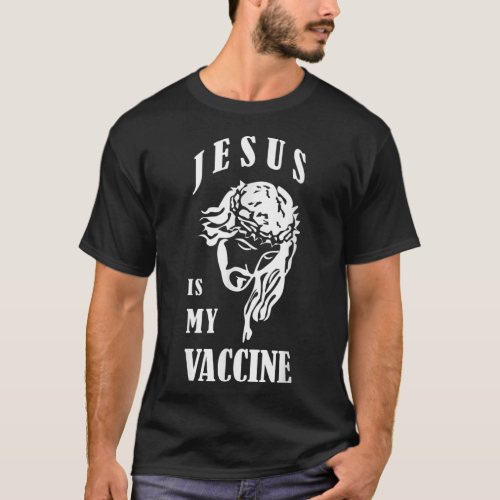 Jesus Is My Vaccine Anti Vaxxer T_Shirt