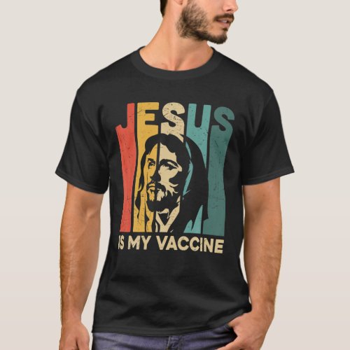Jesus Is My Vaccine Christian Faith Anti Vax Vaxxe T_Shirt
