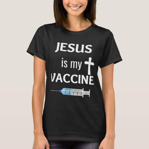 Jesus Is My Vaccine Christian Faith Jesus T_Shirt