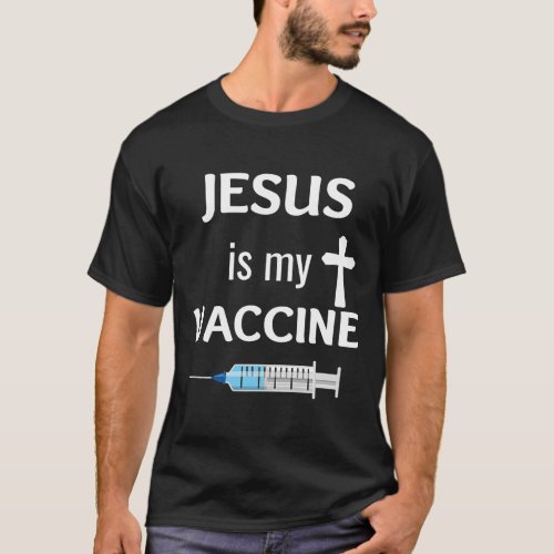 Jesus Is My Vaccine Christian Faith JesusT_Shirt T_Shirt