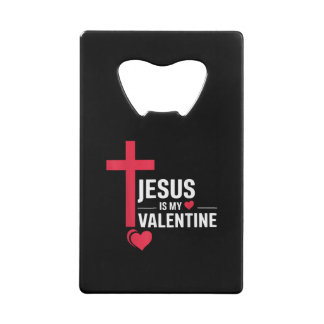 Jesus Is My Valentine Credit Card Bottle Opener