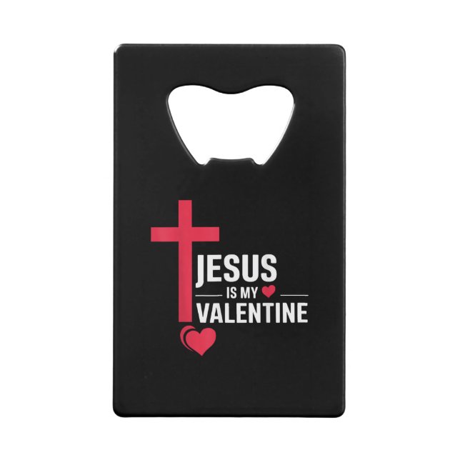 Jesus Is My Valentine Credit Card Bottle Opener (Front)