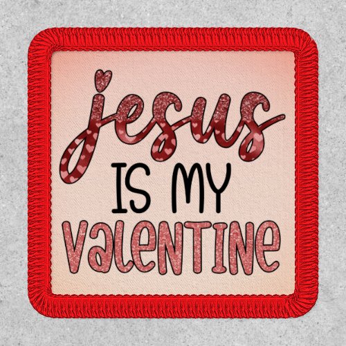 Jesus Is My Valentine Patch