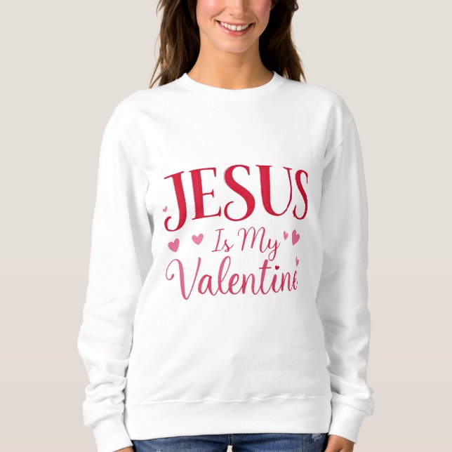 Jesus Is My Valentine - Red Sweatshirt (Front)