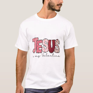 Jesus Is My Valentine Religious God Christian Vale T-Shirt